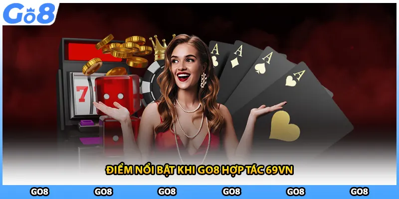 Điểm nổi bật khi GO8 hợp tác 69VN