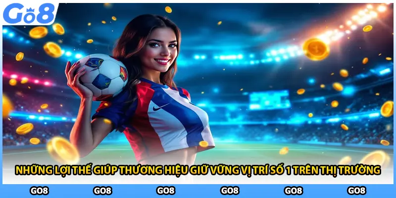 Những lợi thế giúp thương hiệu giữ vững vị trí số 1 trên thị trường 